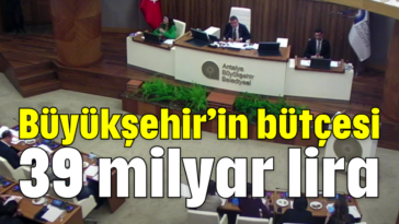 Büyükşehir'in bütçesi 39 milyar lira