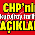 CHP'nin kurultay tarihini açıkladı