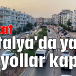 Dikkat.. Antalya'da yarın bu yollar kapalı