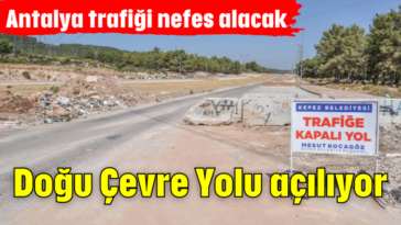 Doğu Çevre Yolu açılıyor