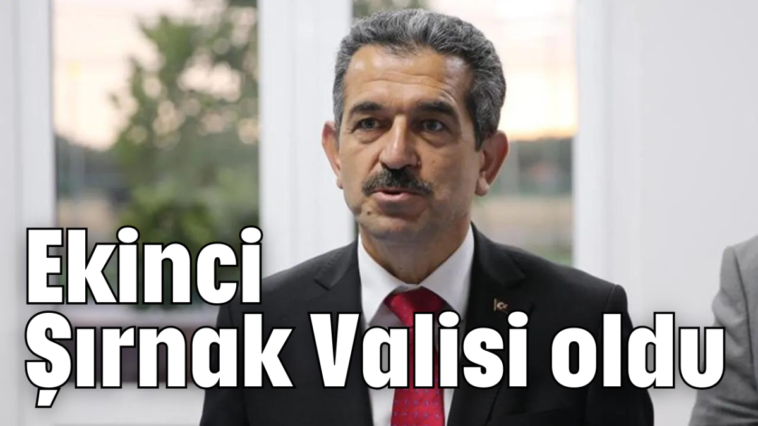 Ekinci Şırnak Valisi oldu