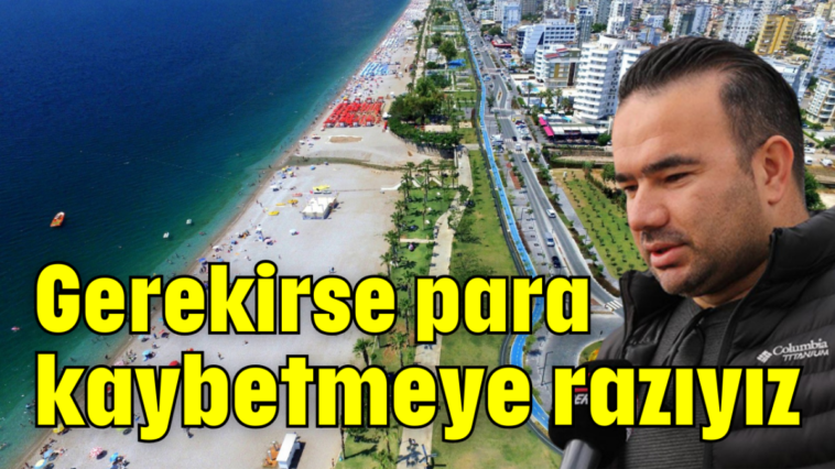 Gerekirse para kaybetmeye razıyız