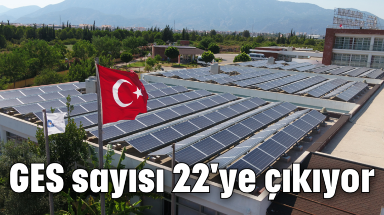 GES sayısı 22'ye çıkıyor