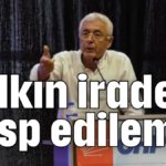 Halkın iradesi gasp edilemez