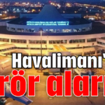 Havalimanı'nda terör alarmı