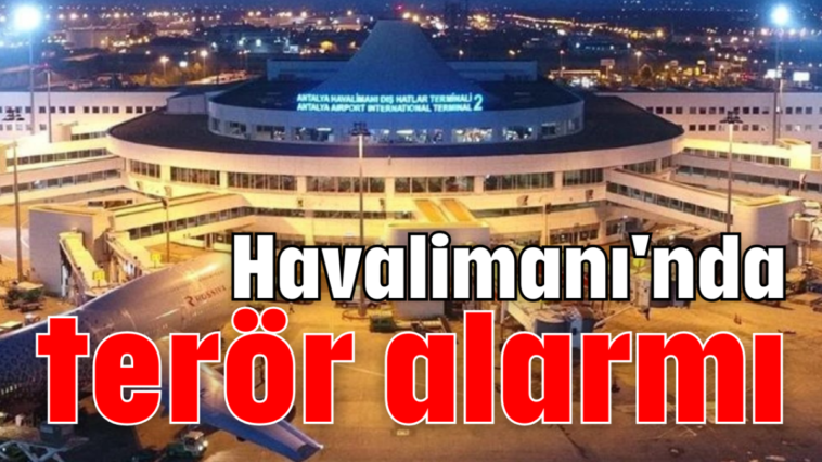 Havalimanı'nda terör alarmı