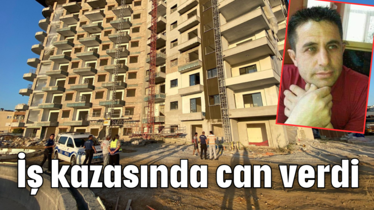 İş kazasında can verdi