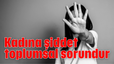 Kadına şiddet toplumsal sorundur