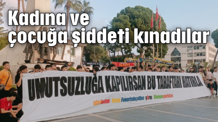 Kadına ve çocuğa şiddeti kınadılar