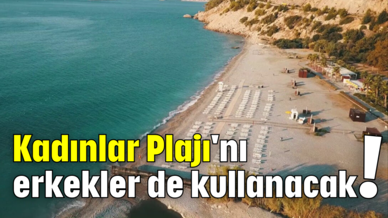 Kadınlar Plajı'nı erkekler de kullanacak!