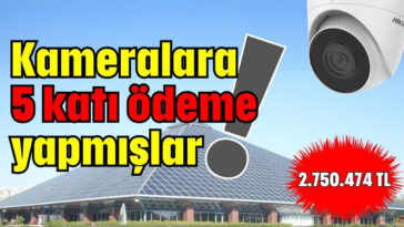 Kameralara 5 katı ödeme yapmışlar!