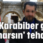 'Karabiber gibi yanarsın' tehdidi