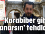 'Karabiber gibi yanarsın' tehdidi