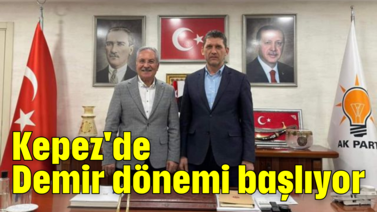 Kepez'de Demir dönemi başlıyor