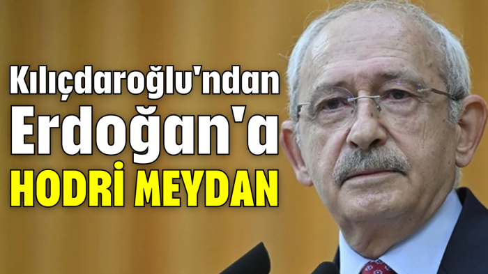 Kılıçdaroğlu'ndan Erdoğan'a: Hodri meydan