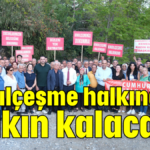 Kındılçeşme halkındır halkın kalacak!