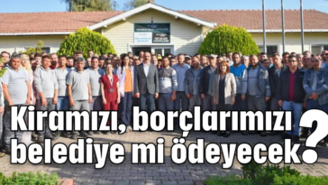 Kiramızı, borçlarımızı belediye mi ödeyecek?