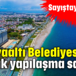 Konyaaltı Belediyesi'nin kaçak yapılaşma savaşı