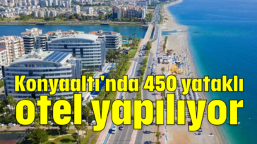 Konyaaltı'nda 450 yataklı otel yapılıyor