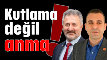 Kutlama değil anma!