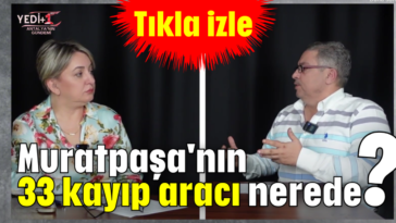 Muratpaşa'nın 33 kayıp aracı nerede?