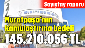 Muratpaşa'nın kamulaştırma bedeli 145.210.056 TL