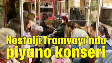 Nostalji Tramvayı'nda piyano konseri