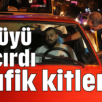 Ölçüyü kaçırdı trafik kitlendi