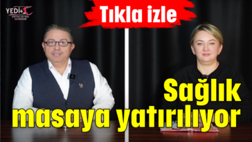 Sağlık masaya yatırılıyor