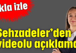 Şehzadeler'den videolu açıklama