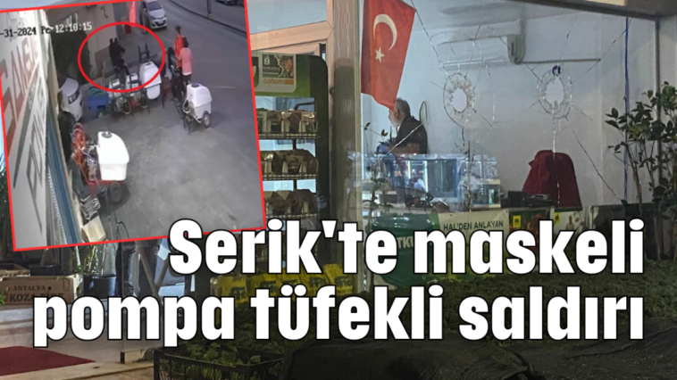 Serik'te maskeli pompa tüfekli saldırı