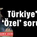 Türkiye'nin 'Özel' sorunu