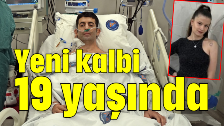 Yeni kalbi 19 yaşında