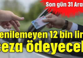 Yenilemeyen 12 bin lira ceza ödeyecek