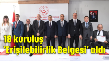 18 kuruluş 'Erişilebilirlik Belgesi' aldı