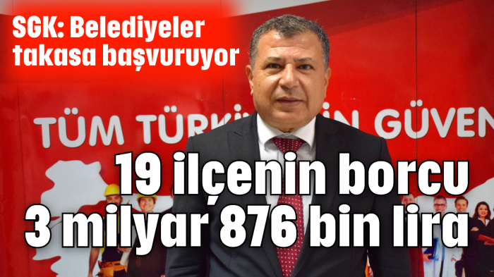 19 ilçenin borcu 3 milyar 876 bin lira