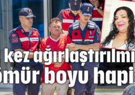 2 kez ağırlaştırılmış ömür boyu hapis