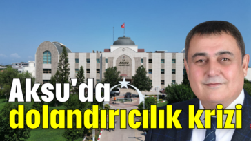 Aksu'da dolandırıcılık krizi