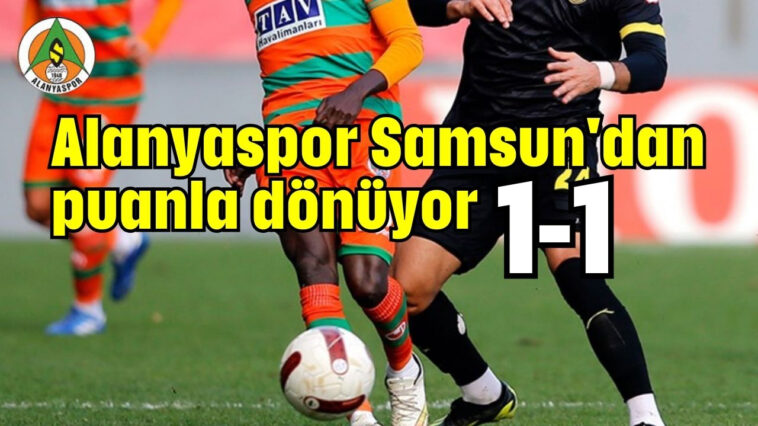 Alanyaspor Samsun'dan puanla dönüyor 1-1