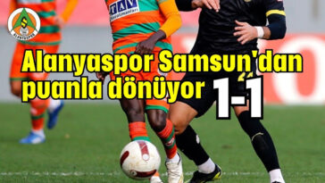 Alanyaspor Samsun'dan puanla dönüyor 1-1