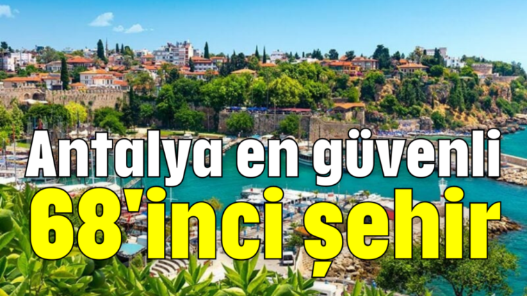 Antalya en güvenli 68'inci şehir