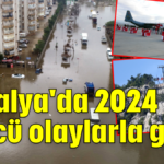 Antalya'da 2024 üzücü olaylarla geçti