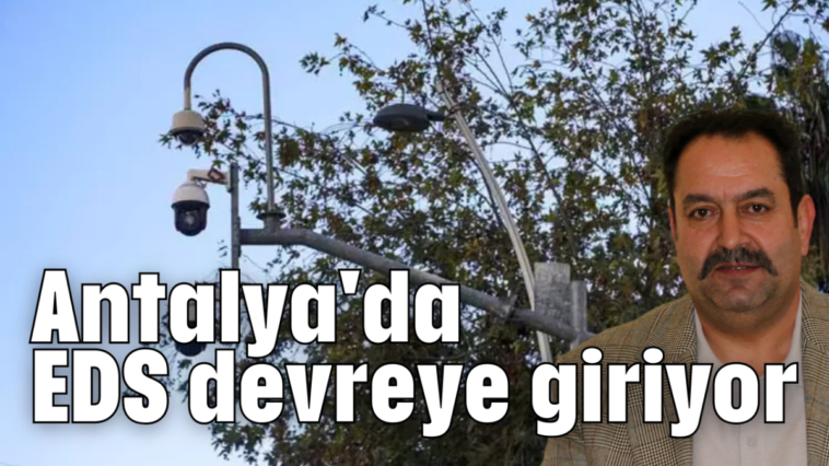 Antalya'da EDS devreye giriyor