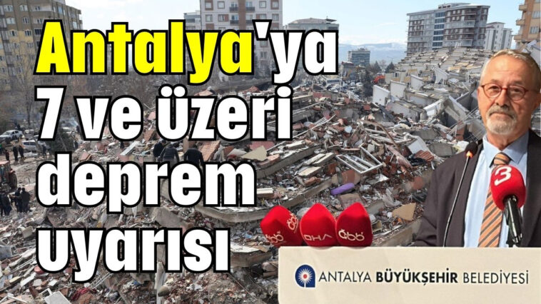 Antalya'ya 7 ve üzeri deprem uyarısı