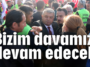 Bizim davamız devam edecek