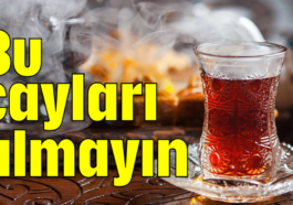 Bu çayları almayın