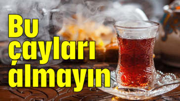 Bu çayları almayın