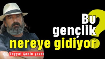 Bu gençlik nereye gidiyor?