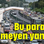 Bu parayı ödemeyen yandı!