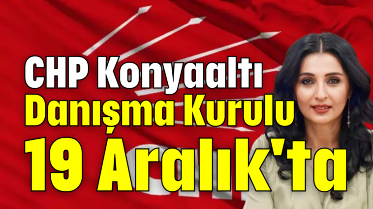 CHP Konyaaltı Danışma Kurulu 19 Aralık'ta